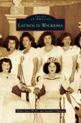 Cover-Bild zum Titel 'Latinos in Waukesha' von 'Walter Sava, Anselmo Villarreal'