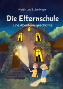 Cover-Bild zum Titel 'Die Elternschule' von 'Martin Meyer, Luise Meyer'