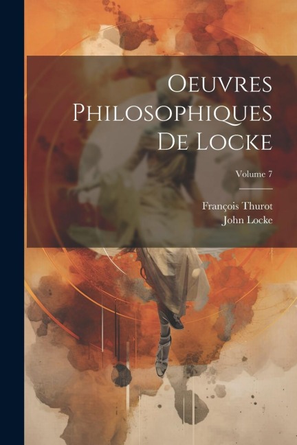 Oeuvres Philosophiques De Locke; Volume 7 - François Thurot, John Locke