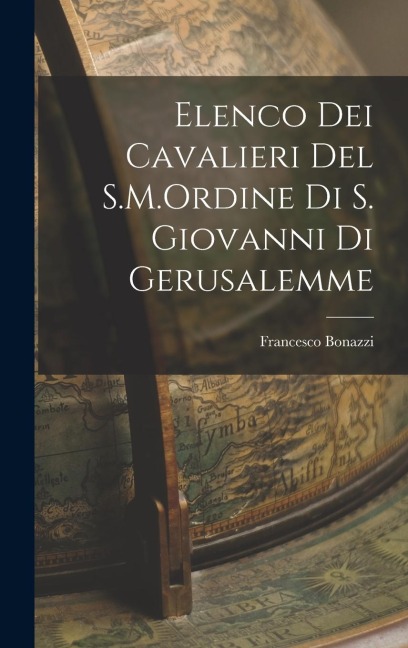 Elenco dei Cavalieri del S.M.Ordine di S. Giovanni di Gerusalemme - Francesco Bonazzi