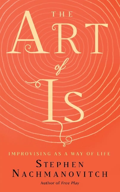 The Art of Is - Stephen Nachmanovitch