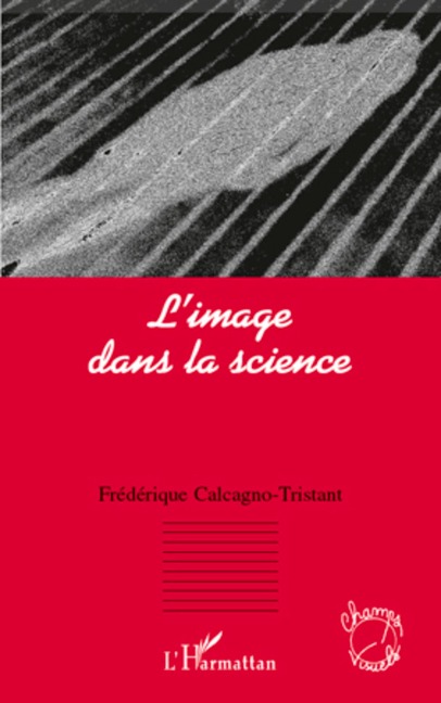 L'image dans la science - Frédérique Calcagno-Tristant
