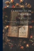 Curiosities in Proverbs: A Collection of Unusual Adages, Maxims, Aphorisms, Phrases and Other Popular Dicta From Many Lands - Dwight Edwards Marvin