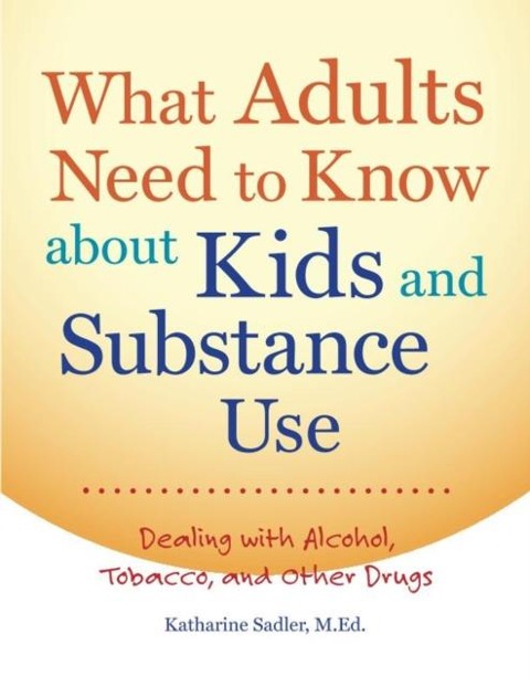 What Adults Need to Know about Kids and Substance Use - Katharine Sadler