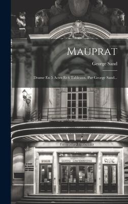 Mauprat: Drame En 5 Actes Et 6 Tableaux. Par George Sand... - George Sand