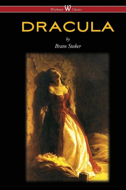 DRACULA (Wisehouse Classics - The Original 1897 Edition) - Bram Stoker