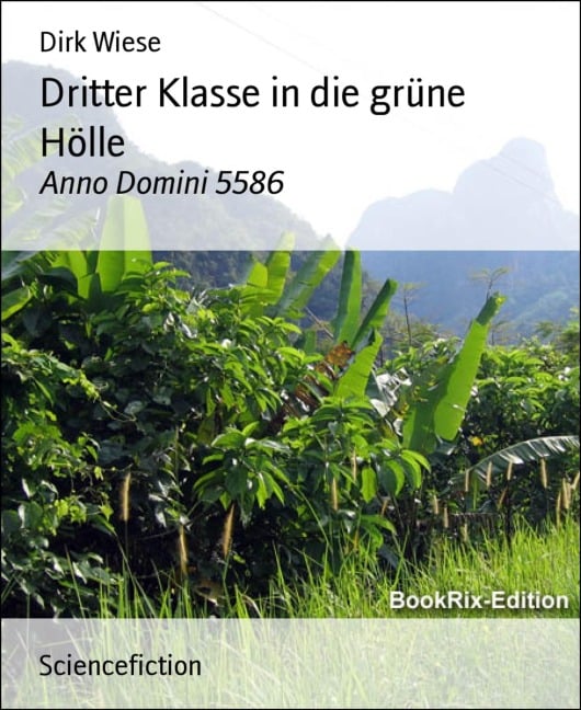 Dritter Klasse in die grüne Hölle - Dirk Wiese