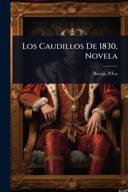 Los Caudillos De 1830, Novela - Pã& Baroja