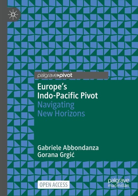 Europe's Indo-Pacific Pivot - Gabriele Abbondanza, Gorana Grgic