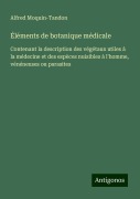 Éléments de botanique médicale - Alfred Moquin-Tandon