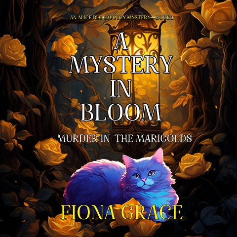 A Mystery in Bloom: Murder in the Marigolds (An Alice Bloom Cozy Mystery¿Book 1) - Fiona Grace