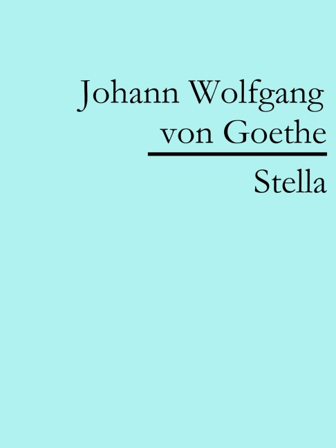 Stella - Johann Wolfgang von Goethe