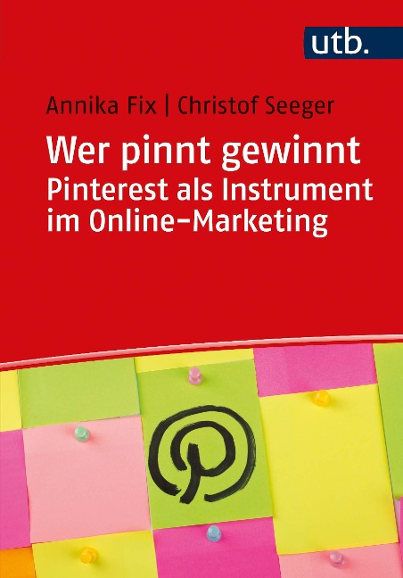 Wer pinnt gewinnt. Pinterest als Instrument im Online-Marketing - Christof Seeger, Annika Fix