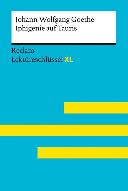 Iphigenie auf Tauris von Johann Wolfgang Goethe: Lektüreschlüssel mit Inhaltsangabe, Interpretation, Prüfungsaufgaben mit Lösungen, Lernglossar. (Reclam Lektüreschlüssel XL) - Mario Leis, Marisa Quilitz