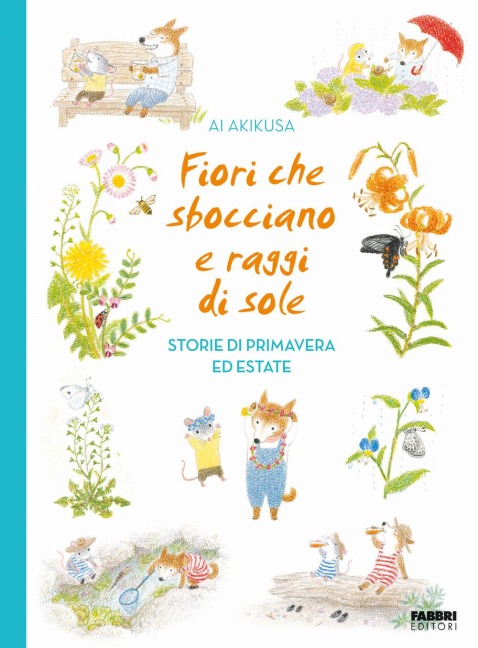 Fiori che sbocciano e raggi di sole. Storie di primavera ed estate - Ai Akikusa