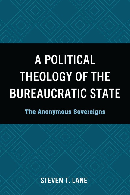 Political Theology of the Bureaucratic State - Steven T Lane