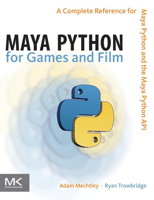 Maya Python for Games and Film - Adam Mechtley, Ryan Trowbridge