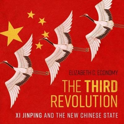 The Third Revolution: XI Jinping and the New Chinese State - Elizabeth C. Economy