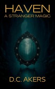 Cover-Bild zum Titel 'Haven: A Stranger Magic (Haven Series, #1)' von 'D. C. Akers'