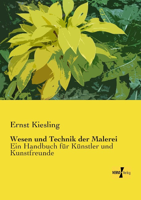 Wesen und Technik der Malerei - Ernst Kiesling