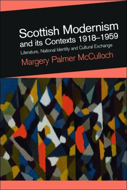 Scottish Modernism and its Contexts 1918-1959 - Margery Palmer Mcculloch