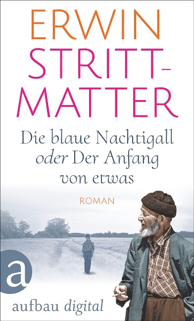 Die blaue Nachtigall oder Der Anfang von etwas - Erwin Strittmatter