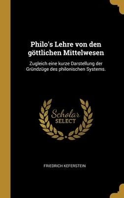 Philo's Lehre von den göttlichen Mittelwesen - Friedrich Keferstein