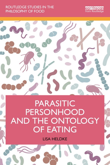 Parasitic Personhood and the Ontology of Eating - Lisa Heldke