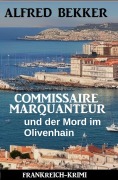 Cover-Bild zum Titel 'Commissaire Marquanteur und der Mord im Olivenhain: Frankreich Krimi' von 'Alfred Bekker'