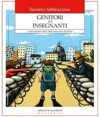 Genitori vs insegnanti. Come allearsi nella sfida educativa del web - Saverio Abbruzzese