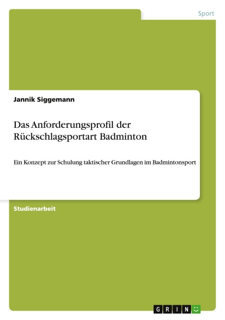 Das Anforderungsprofil der Rückschlagsportart Badminton - Jannik Siggemann