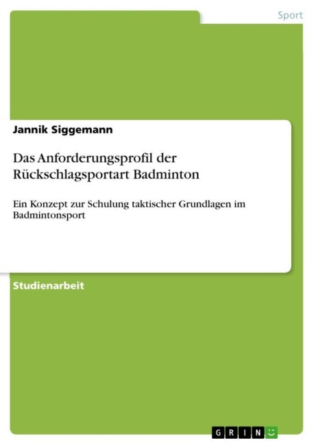 Das Anforderungsprofil der Rückschlagsportart Badminton - Jannik Siggemann