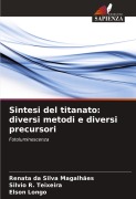 Cover-Bild zum Titel 'Sintesi del titanato: diversi metodi e diversi precursori' von 'Renata Da Silva Magalhães, Silvio R. Teixeira, Elson Longo'