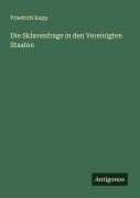 Cover-Bild zum Titel 'Die Sklavenfrage in den Vereinigten Staaten' von 'Friedrich Kapp'