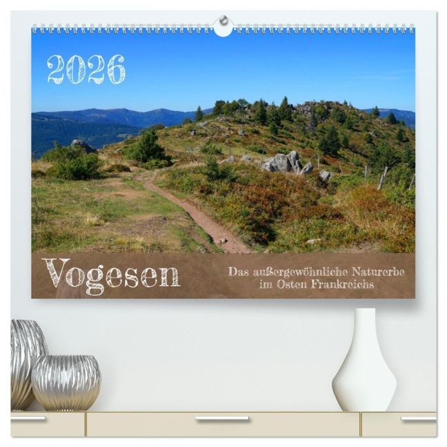 Vogesen - Das außergewöhnliche Naturerbe im Osten Frankreichs (hochwertiger Premium Wandkalender 2026 DIN A2 quer), Kunstdruck in Hochglanz - Markus Behner