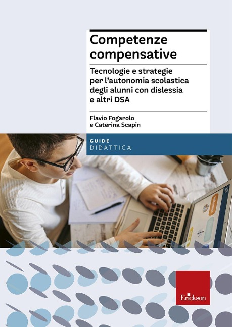 Competenze compensative. Tecnologie e strategie per l'autonomia scolastica degli alunni con dislessia e altri DSA - Flavio Fogarolo, Caterina Scapin