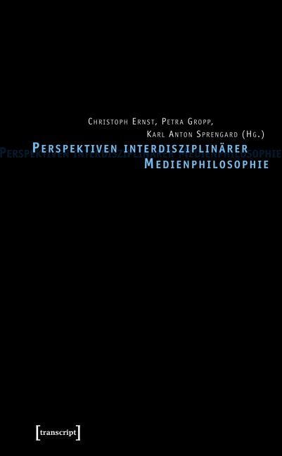 Perspektiven interdisziplinärer Medienphilosophie - 