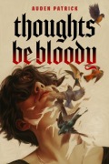 Cover-Bild zum Titel 'Thoughts Be Bloody' von 'Auden Patrick'