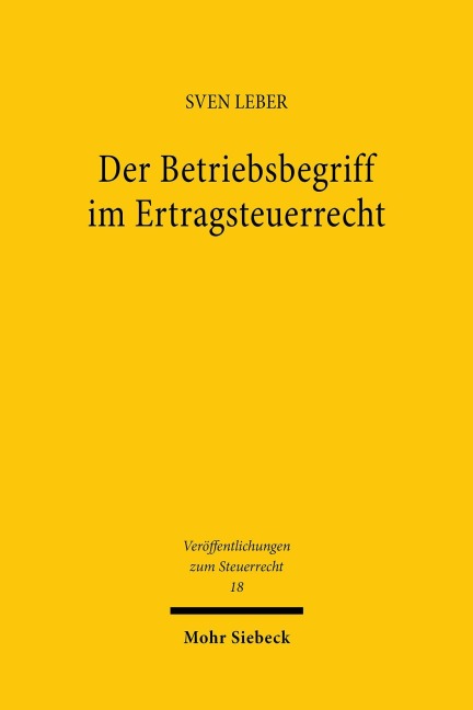 Der Betriebsbegriff im Ertragsteuerrecht - Sven Leber
