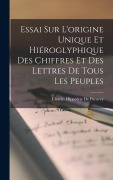 Cover-Bild zum Titel 'Essai Sur L'origine Unique Et Hiéroglyphique Des Chiffres Et Des Lettres De Tous Les Peuples' von 'Charles Hippolyte De Paravey'