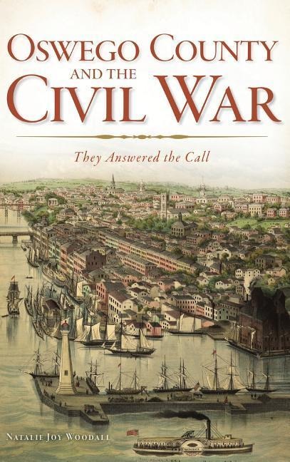 Oswego County and the Civil War - Natalie J Woodall