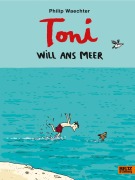 Cover-Bild zum Titel 'Toni will ans Meer' von 'Philip Waechter'