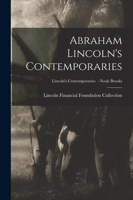 Abraham Lincoln's Contemporaries; Lincoln's Contemporaries - Noah Brooks - 