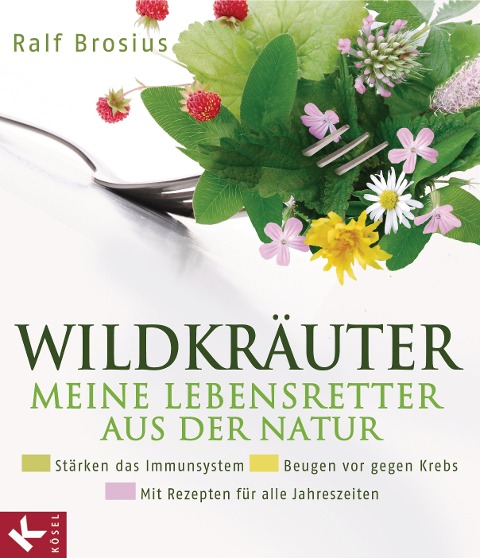 Wildkräuter - meine Lebensretter aus der Natur - Ralf Brosius