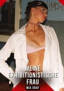 Cover-Bild zum Titel 'Meine exhibitionistische Frau' von 'Mia Graf'