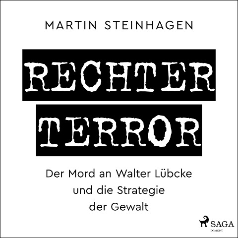 Rechter Terror - Der Mord an Walter Lübcke und die Strategie der Gewalt - Martín Steinhagen
