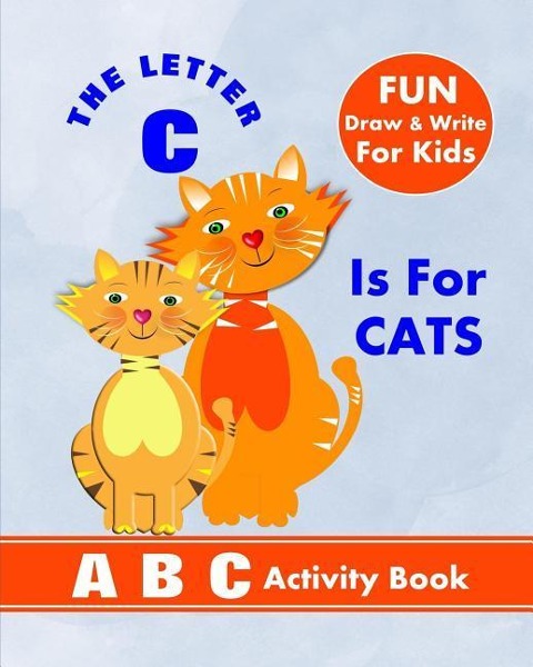 The Letter C Is For Cats: A B C Activity Book - Shayley Stationery Books