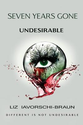 Seven Years Gone: Undesirable - Liz Iavorschi-Braun