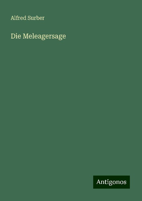 Die Meleagersage - Alfred Surber