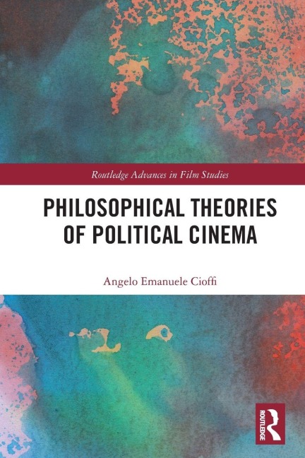 Philosophical Theories of Political Cinema - Angelo Emanuele Cioffi